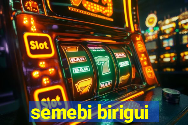 semebi birigui